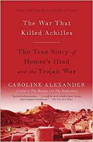 The War That Killed Achilles: The True Story of Homer’s Illiad and the Trojan War