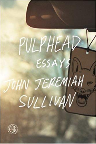 Pulphead: Essays - John Jeremiah Sullivan